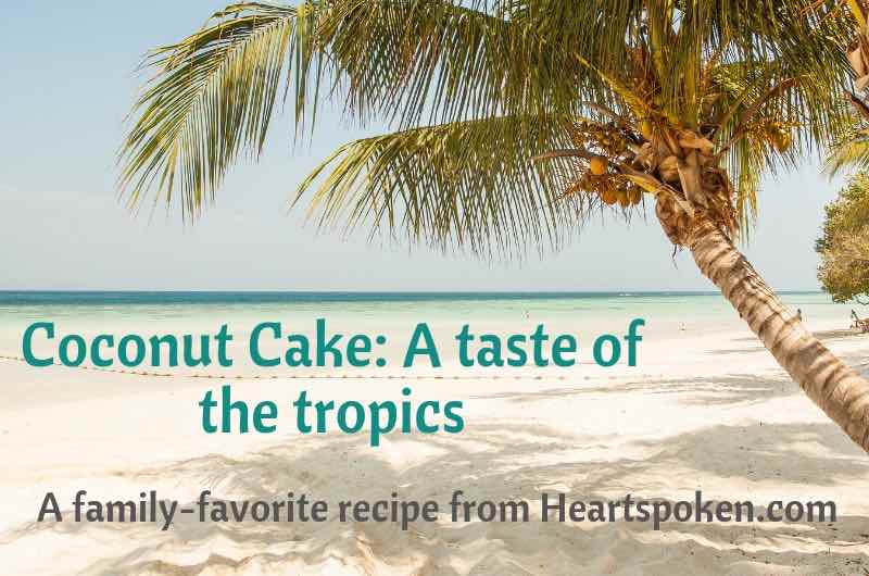 Coconut Cake Recipe - a taste of the tropics